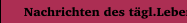  Nachrichten des tägl.Lebens